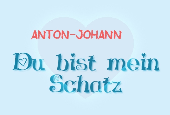Anton-Johann - Du bist mein Schatz! Anton-Johann - Du bist mein Schatz!