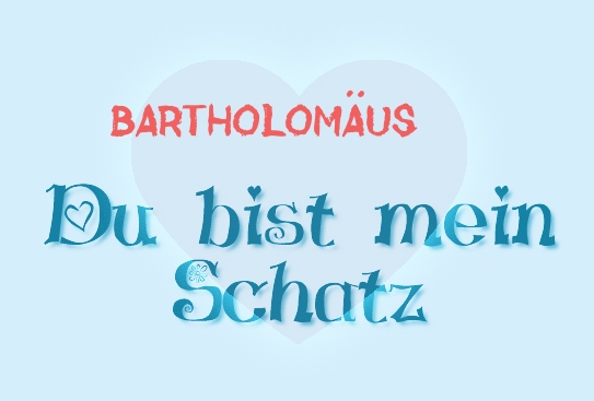 Bartholomäus - Du bist mein Schatz! Bartholomäus - Du bist mein Schatz!