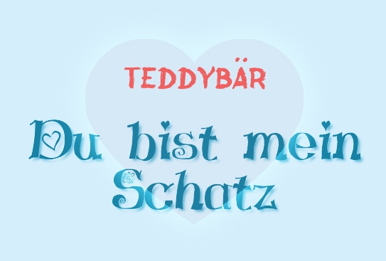 Teddybär - Du bist mein Schatz! Teddybär - Du bist mein Schatz!