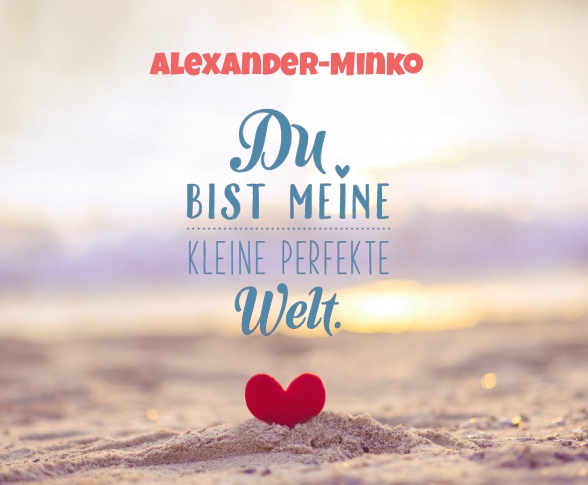 Alexander-Minko - Du bist meine kleine perfekte Welt!