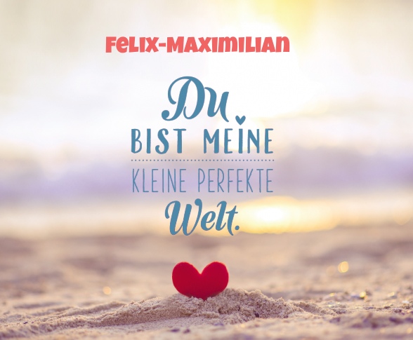 Felix-Maximilian - Du bist meine kleine perfekte Welt!