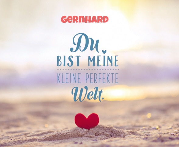 Gernhard - Du bist meine kleine perfekte Welt!