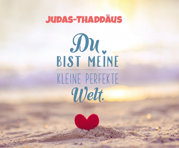 Judas-Thaddus - Du bist meine kleine perfekte Welt!