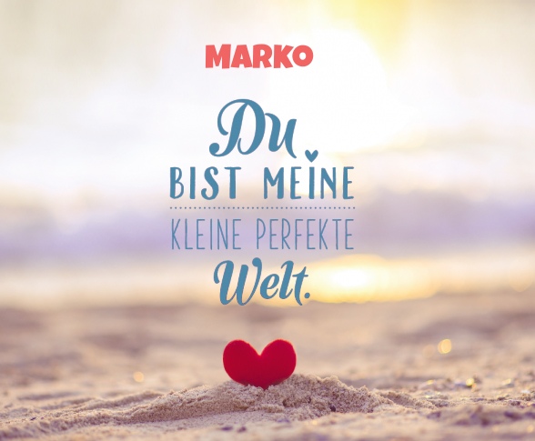 Marko - Du bist meine kleine perfekte Welt!