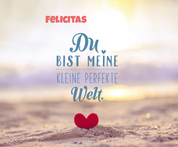 Felicitas - Du bist meine kleine perfekte Welt! Felicitas - Du bist meine kleine perfekte Welt!