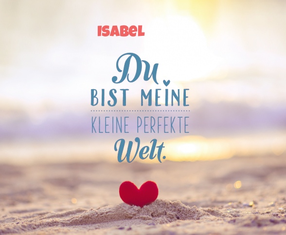 Isabel - Du bist meine kleine perfekte Welt! Isabel - Du bist meine kleine perfekte Welt!