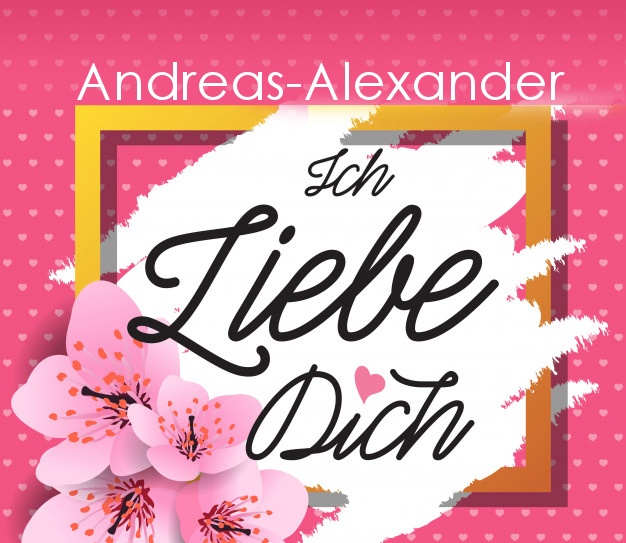 Ich liebe Dich, Andreas-Alexander!