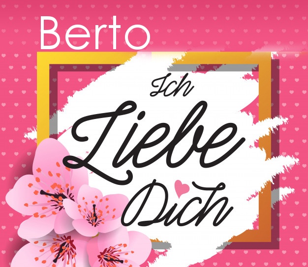 Ich liebe Dich, Berto!