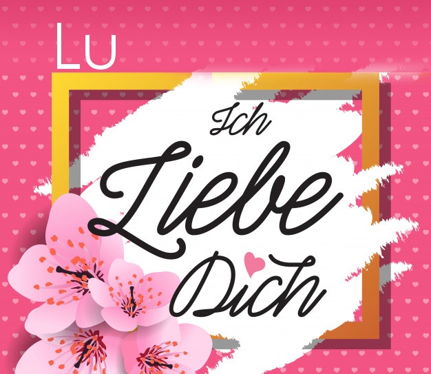 Ich liebe Dich, Lu!