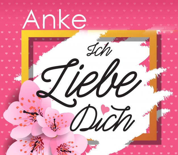 Ich liebe Dich, Anke! Ich liebe Dich, Anke!
