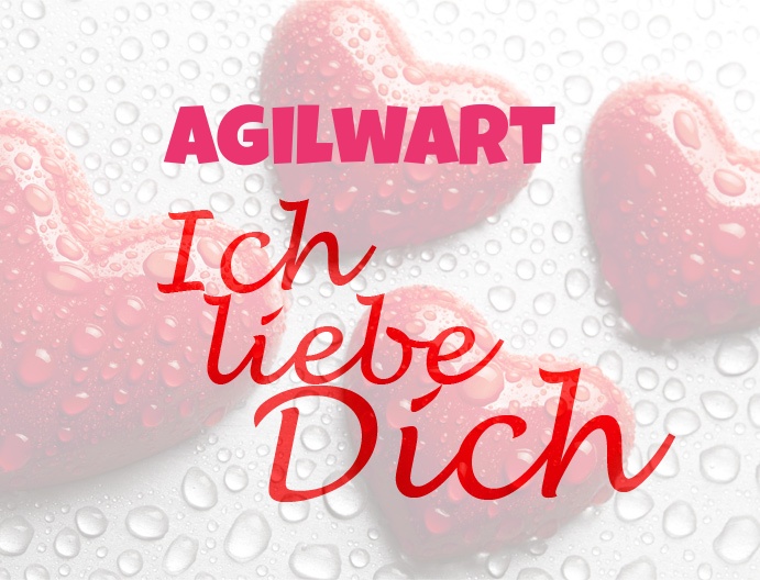 Agilwart, Ich liebe Dich!