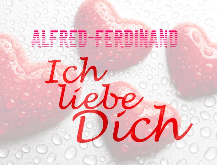 Alfred-Ferdinand, Ich liebe Dich!