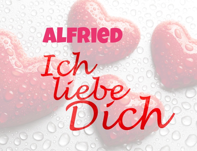 Alfried, Ich liebe Dich!