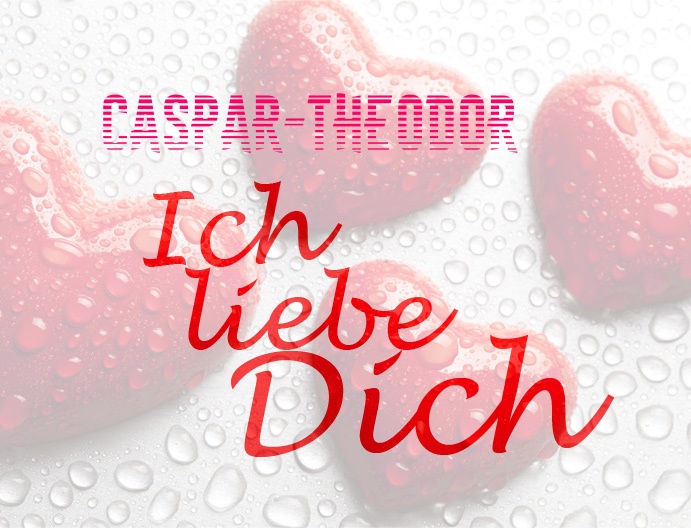 Caspar-Theodor, Ich liebe Dich!