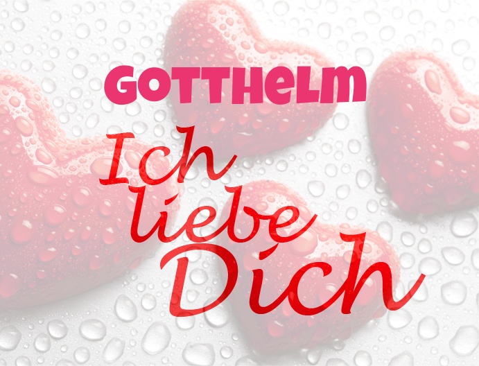 Gotthelm, Ich liebe Dich!