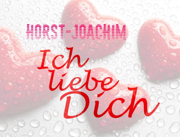 Horst-Joachim, Ich liebe Dich!