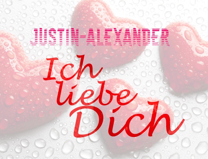 Justin-Alexander, Ich liebe Dich!