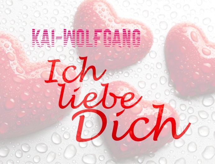 Kai-Wolfgang, Ich liebe Dich!