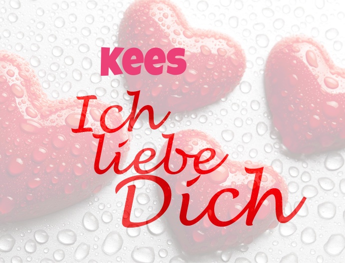 Kees, Ich liebe Dich!