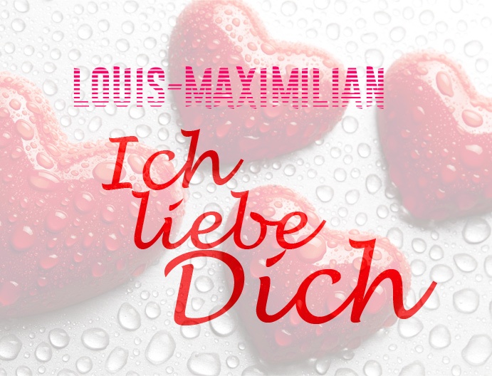 Louis-Maximilian, Ich liebe Dich!