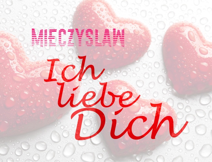 Mieczyslaw, Ich liebe Dich!