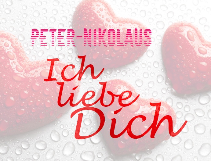 Peter-Nikolaus, Ich liebe Dich!