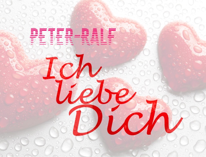 Peter-Ralf, Ich liebe Dich!