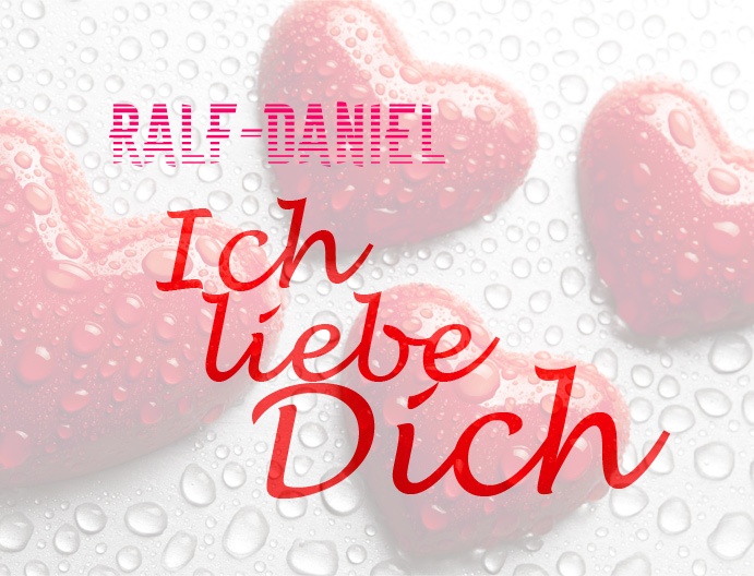 Ralf-Daniel, Ich liebe Dich!