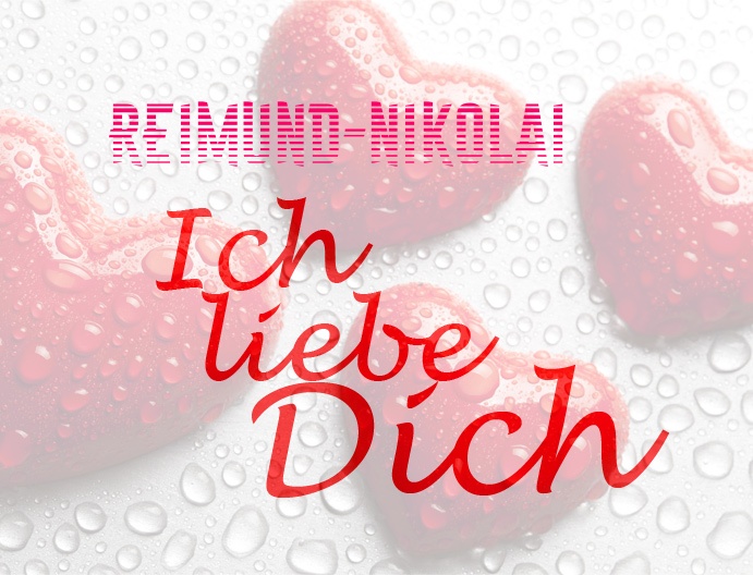 Reimund-Nikolai, Ich liebe Dich!