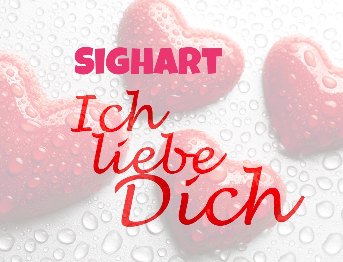 Sighart, Ich liebe Dich!