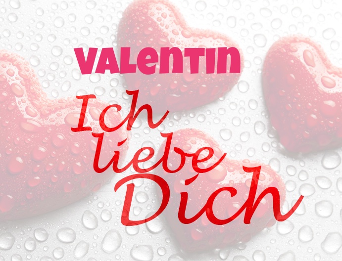 Valentin, Ich liebe Dich!