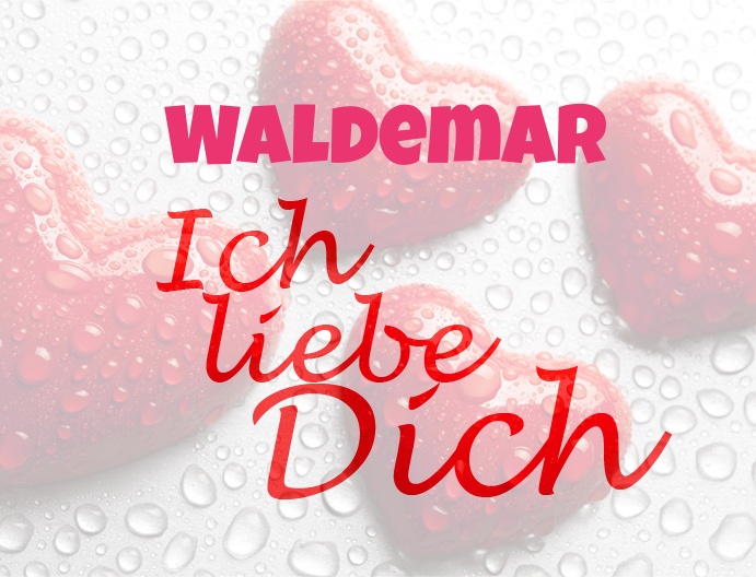 Waldemar, Ich liebe Dich!