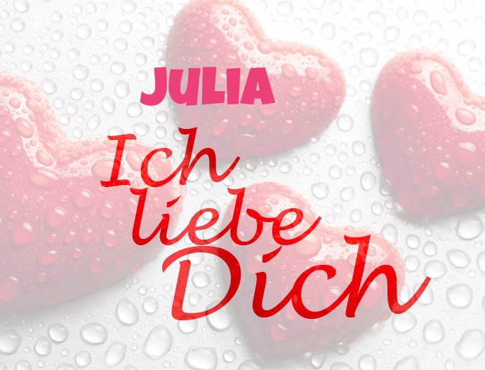 Julia, Ich liebe Dich!