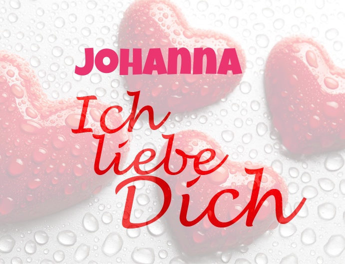 Johanna, Ich liebe Dich!