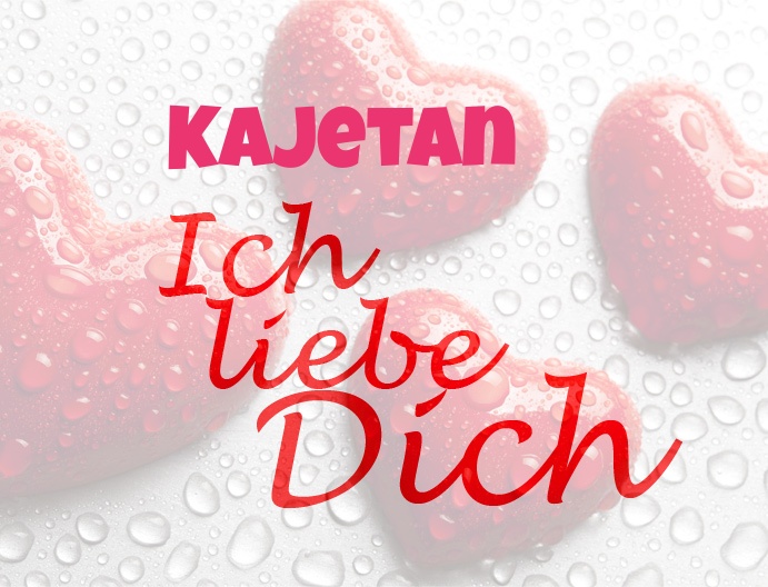 Kajetan, Ich liebe Dich!