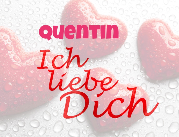 Quentin, Ich liebe Dich!