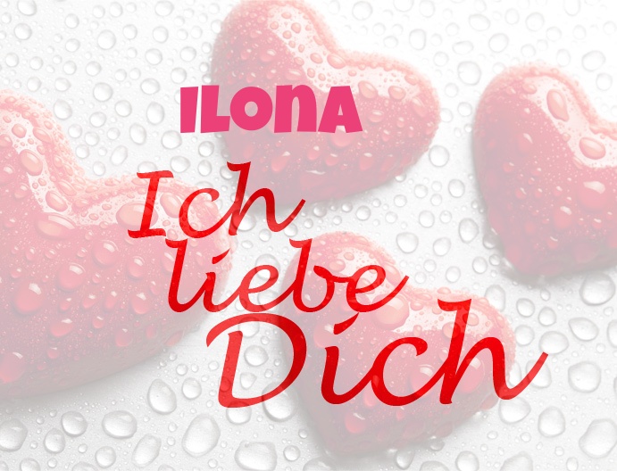 Ilona, Ich liebe Dich!