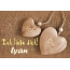 Ich Liebe Dich Lyan, ich und Du