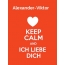 Alexander-Viktor - keep calm and Ich liebe Dich!