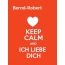 Bernd-Robert - keep calm and Ich liebe Dich!