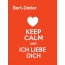 Bert-Dieter - keep calm and Ich liebe Dich!