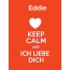 Eddie - keep calm and Ich liebe Dich!