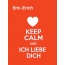 Eric-Erich - keep calm and Ich liebe Dich!
