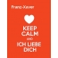 Franz-Xaver - keep calm and Ich liebe Dich!