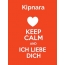 Kipnara - keep calm and Ich liebe Dich!