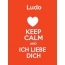 Ludo - keep calm and Ich liebe Dich!