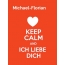 Michael-Florian - keep calm and Ich liebe Dich!