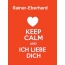 Rainer-Eberhard - keep calm and Ich liebe Dich!