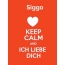 Siggo - keep calm and Ich liebe Dich!