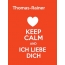 Thomas-Rainer - keep calm and Ich liebe Dich!